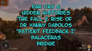 Far Cry 6 Hidden Histories The Fall & Rise of Dr Yanny Dabolos Patient Feedback I Balaceras Bridge