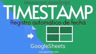 Registro de fecha automatico (timestamp) en Google Sheets con macros de Apps Script